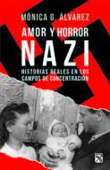 Amor Y Horror Nazi: Historias Reales En Los Campos de Concentración di Mónica G. Álvarez edito da PLANETA PUB