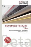 Bahnstrecke Thionville-Trier edito da Betascript Publishing