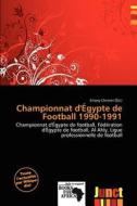 Championnat D\' Gypte De Football 1990-1991 edito da Junct