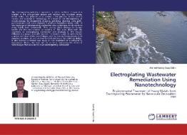 Electroplating Wastewater Remediation Using Nanotechnology di Ahmed Hamdy Saad Eldin edito da LAP Lambert Academic Publishing