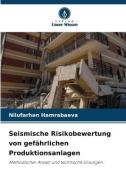 Seismische Risikobewertung von gefährlichen Produktionsanlagen di Nilufarhan Hamrabaeva edito da Verlag Unser Wissen