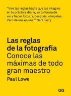 Las reglas de la fotografía : conoce las máximas de todo gran maestro di Paul Lowe edito da Editorial Gustavo Gili