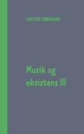 Musik og eksistens III di Carsten Lindegaard edito da Books on Demand