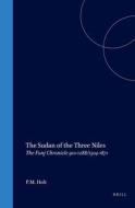 The Sudan of the Three Niles: The Funj Chronicle 910-1288/1504-1871 di P. M. Holt edito da BRILL ACADEMIC PUB