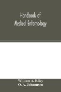Handbook of medical entomology di William A. Riley, O. A. Johannsen edito da Alpha Editions