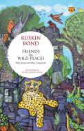 FRIENDS IN WILD PLACES BIRDS, BEASTS AND OTHER COMPANIONS di Ruskin Bond edito da Talking Cub