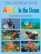 The Alphabet Book ABC in the Ocean di Steven Brusvale edito da Steven Brusvale