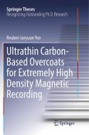 Ultrathin Carbon-Based Overcoats for Extremely High Density Magnetic Recording di Reuben Jueyuan Yeo edito da Springer Singapore