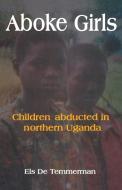 Aboke Girls. Children Abducted in Northern Uganda di Els De Temmerman edito da AFRICAN BOOKS COLLECTIVE