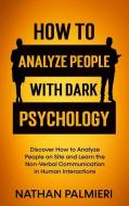 How To Analyze People With Dark Psychology di Palmieri Nathan Palmieri edito da Salvatore Simone Mezzatesta