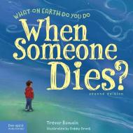 What on Earth Do You Do When Someone Dies? di Trevor Romain edito da FREE SPIRIT PUB
