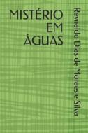Misterio Em Aguas di Reynaldo Dias de Moares E Silva edito da Independently Published