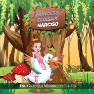 PRINCESS ELOISA AND NARCISO di Graciela M Uribes edito da Writers Clique