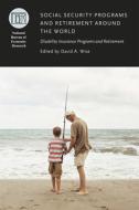 Social Security Programs and Retirement around the World - Disability Insurance Programs and Retirement di David A. Wise edito da University of Chicago Press