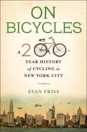 On Bicycles di Evan Friss edito da Columbia University Press