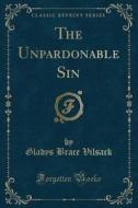 The Unpardonable Sin (classic Reprint) di Gladys Brace Vilsack edito da Forgotten Books