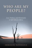 Who Are My People? di Emmanuel Katongole edito da University Of Notre Dame Press