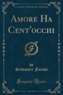 Amore Ha Cent'occhi (Classic Reprint) di Salvatore Farina edito da Forgotten Books