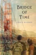 Bridge of Time di Lewis Buzbee edito da Feiwel & Friends