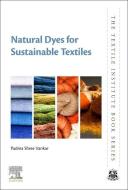 Natural Dyes for Sustainable Textiles di Padma Shree Vankar, Dhara Shukla edito da WOODHEAD PUB