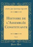 Histoire de L'Assembl'e Constituante, Vol. 1 (Classic Reprint) di Charles Jean Dominique Lacretelle edito da Forgotten Books