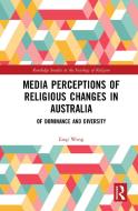 Media Perceptions And Religious Change In Australia di Enqi Weng edito da Taylor & Francis Ltd