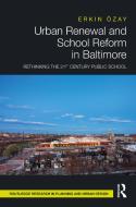 Urban Renewal And School Reform In Baltimore di Erkin OEzay edito da Taylor & Francis Ltd