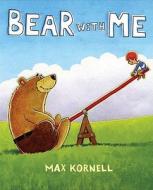 Bear with Me di Max Kornell edito da G.P. Putnam's Sons Books for Young Readers