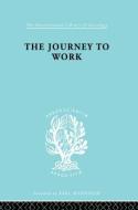 The Journey To Work di Kate K. Liepmann edito da Taylor & Francis Ltd
