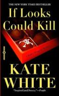 If Looks Could Kill di Kate White edito da GRAND CENTRAL PUBL