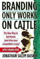 Branding Only Works on Cattle di Baskin edito da John Wiley & Sons