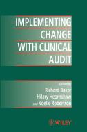 Implementing Change with Clinical Audit di Baker edito da John Wiley & Sons