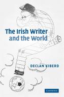 The Irish Writer and the World di Declan Kiberd edito da Cambridge University Press