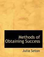 Methods Of Obtaining Success di Julia Seton edito da Bibliolife