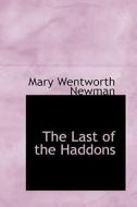 The Last Of The Haddons di Mary Wentworth Newman edito da Bibliolife