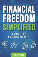 Financial Freedom Simplified di Reid Kurt Reid edito da Reid All About It Publishing