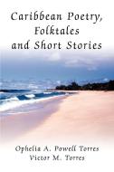 Caribbean Poetry, Folktales and Short Stories di Ophelia A. Powell Torres edito da iUniverse