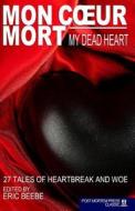 Mon Coeur Mort: My Dead Heart di Post Mortem Press edito da Post Mortem Press