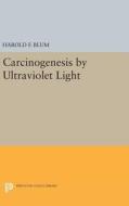 Carcinogenesis by Ultraviolet Light di Harold Francis Blum edito da Princeton University Press