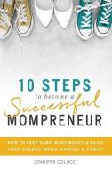 10 Steps To Become A Successful Mompreneur: How to keep sane, make money and build your dreams while raising a family di Jennifer Colucci edito da LIGHTNING SOURCE INC