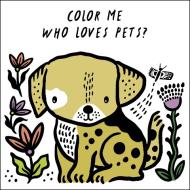 Color Me: Who Loves Pets? di Surya Sajnani edito da White Lion Publishing