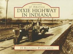 Dixie Highway in Indiana di Russell S. Rein, Jan Shupert-Arick edito da Arcadia Publishing (SC)