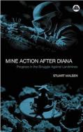Mine Action After Diana: Progress in the Struggle Against Landmines di Stuart Maslen, Richard Lloyd edito da PLUTO PR