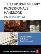 The Corporate Security Professional's Handbook on Terrorism di Edward Halibozek, Andy Jones, Gerald L. Kovacich edito da BUTTERWORTH HEINEMANN