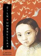 Silk Umbrellas di Carolyn Marsden edito da Candlewick Press (MA)