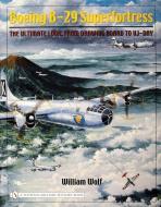 Boeing B-29 Superfortress: The Ultimate Look: From Drawing Board to VJ-Day di William Wolf edito da Schiffer Publishing Ltd