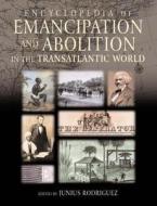 Encyclopedia of Emancipation and Abolition in the Transatlantic World di Junius P. Rodriguez edito da Taylor & Francis Ltd
