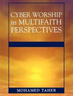 Cyber Worship in Multifaith Perspectives di Mohamed Taher edito da Scarecrow Press