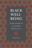 Black Well-Being: Health and Selfhood in Antebellum Black Literature di Andrea Stone edito da UNIV PR OF FLORIDA