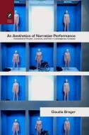 An Aesthetics of Narrative Performance di Claudia Breger edito da The Ohio State University Press